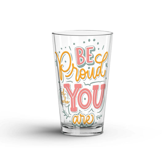 Be Proud Of Who You Are transparent Tumbler Glass being shown in a white background