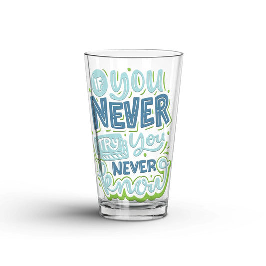 if You Never Try You Never Know transparent Tumbler Glass being shown in a white background