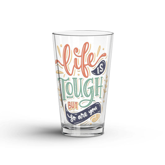 Life Is Tough But So Are You transparent Tumbler Glass being shown in a white background