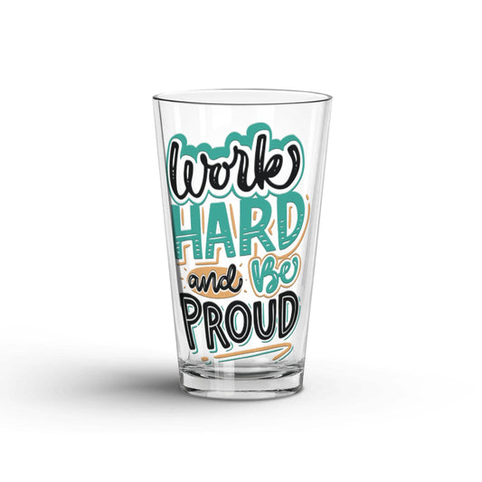 Work hard And Be Proud transparent Tumbler Glass being shown in a white background